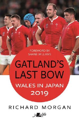 Gatland's Last Bow - Wales in Japan 2019 - Richard Morgan - Siop y Pethe