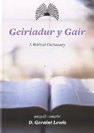 Geiriadur y Gair / A Biblical Dictionary - D. Geraint Lewis - Siop y Pethe