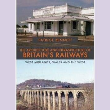 Architecture and Infrastructure of Britain's Railways, The - West Midlands, Wales and the West - Patrick Bennett Welsh books - Welsh Gifts - Welsh Crafts - Siop y Pethe
