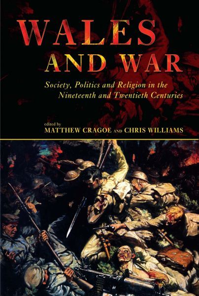 Wales and War - Society, Politics and Religion in the Nineteenth and Twentieth Centuries