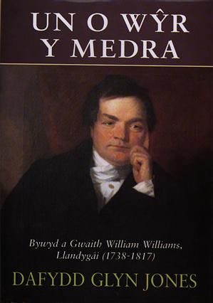 Un o Wŷr y Medra - Bywyd a Gwaith William Williams, Llandygái (1738-1817) - Dafydd Glyn Jones