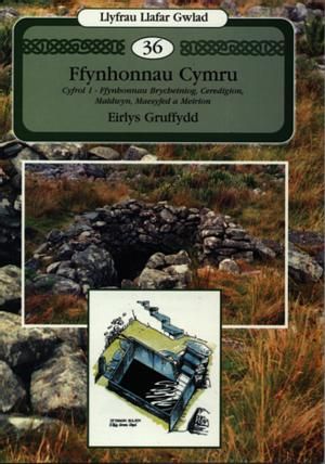 Llyfrau Llafar Gwlad:36. Ffynhonnau Cymru, Cyfrol 1 - Ffynhonnau Brycheiniog, Ceredigion, Maldwyn, Maesyfed a Meirion - Eirlys Gruffydd