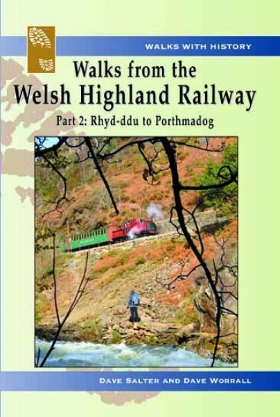 Walks with History Series: Walks from the Welsh Highland Railway - Part 2. Rhyd-Ddu to Porthmadog - Dave Salter, Dave Worrall