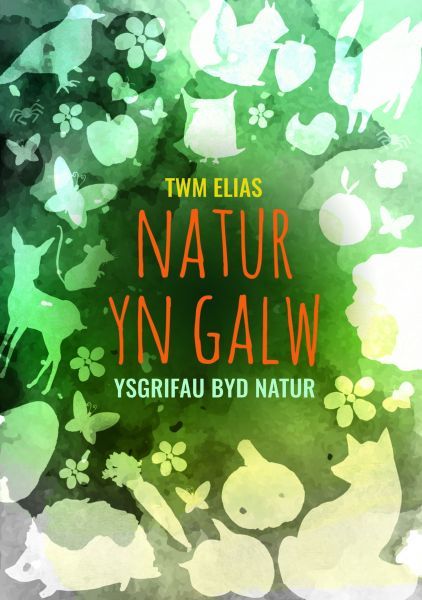 Natur yn Galw - Ysgrifau Byd Natur - Twm Elias