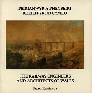 Peirianwyr a Phenseiri Rheilffyrdd Cymru / Railway Engineers and Architects of Wales, The - Frazer Henderson