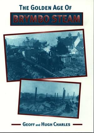 Golden Age of Brymbo Steam, The - Geoff Charles, Hugh Charles - Siop y Pethe