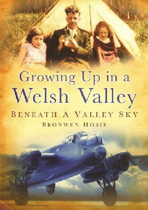 Growing up in a Welsh Valley Beneath a Valley Sky - Bronwen Hosie - Siop y Pethe