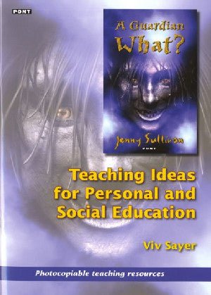 Guardian What, A? Teaching Ideas for Personal and Social Education - Viv Sayer - Siop y Pethe