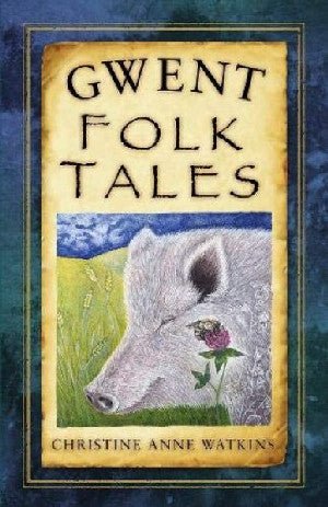 Gwent Folk Tales - Christine Anne Watkins - Siop y Pethe