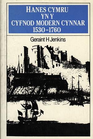 Hanes Cymru yn y Cyfnod Modern Cynnar 1530-1760 - Geraint H. Jenkins - Siop y Pethe