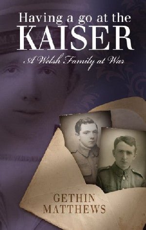 Having a Go at the Kaiser - A Welsh Family at War - Gethin Matthews - Siop y Pethe
