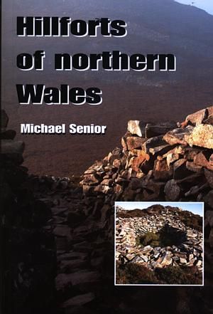 Hillforts of Northern Wales - Michael Senior - Siop y Pethe