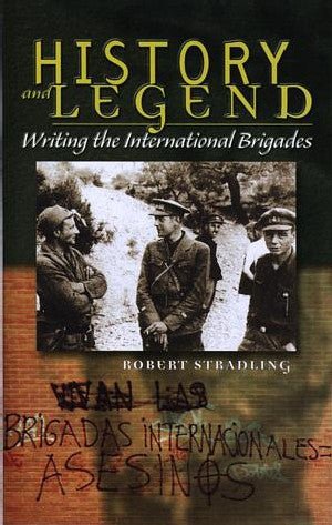History and Legend - Writing the International Brigades - Robert Stradling - Siop y Pethe