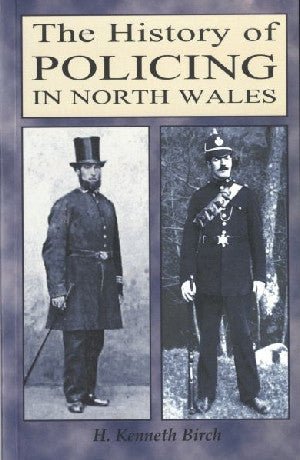 History of Policing in North Wales, The - Kenneth Birch - Siop y Pethe