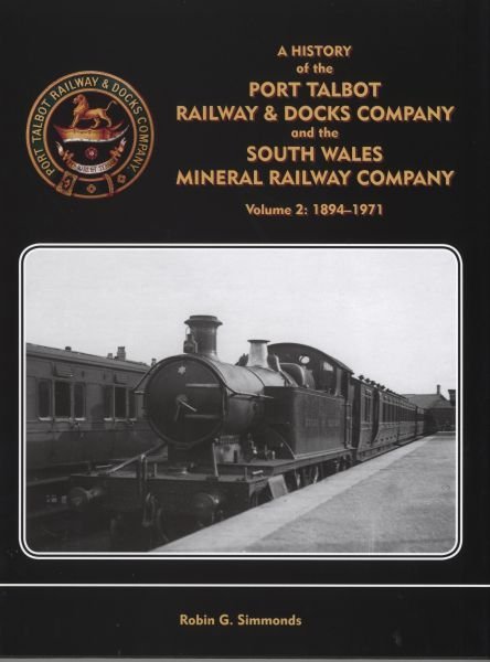History of the Port Talbot Railway and Docks Company and the South Wales Mineral Railway Company Volume 2: 1894-1971 - Robin G. Simmonds - Siop y Pethe