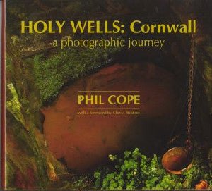 Holy Wells - Cernyw, A Photographic Journey - Phil Cope - Siop y Pethe