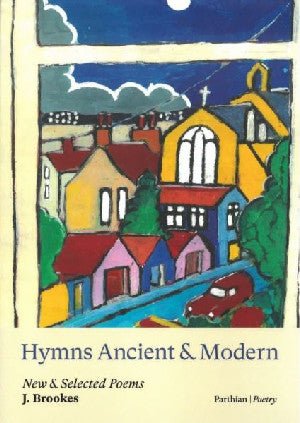 Hymns Ancient & Modern, New & Selected Poems - J. Brookes - Siop y Pethe