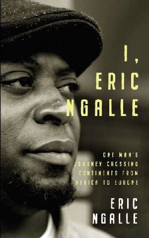I, Eric Ngalle - One Man's Journey Crossing Continents from Africa to Europe - Eric Ngalle - Siop y Pethe