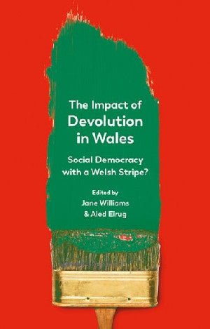 Impact of Devolution in Wales, The - Social Democracy with a Welsh Stripe? - Siop y Pethe