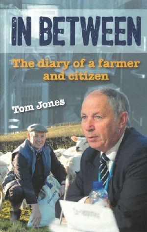 In Between - The Diary of a Farmer and Citizen - Tom Jones - Siop y Pethe