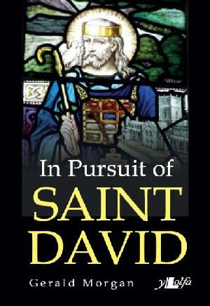In Pursuit of Saint David - Gerald Morgan - Siop y Pethe