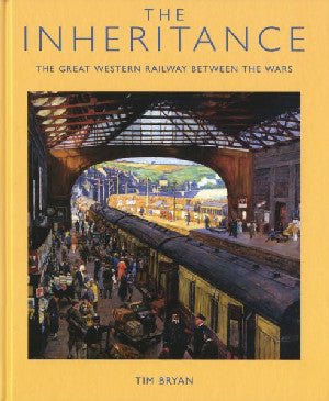 Inheritance, The - The Great Western Railway Between the Wars - Tim Bryan - Siop y Pethe