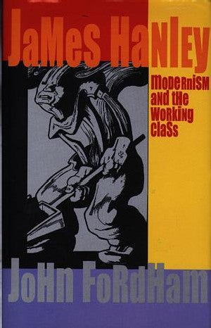 James Hanley: Modernism and the Working Class - John Fordham - Siop y Pethe