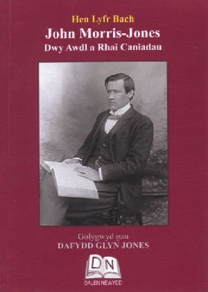 John Morris-Jones: Dwy Awdl a Rhai Caniadau - Siop y Pethe