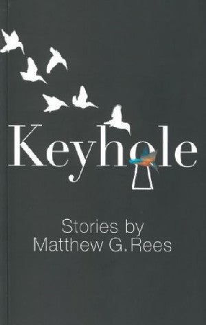 Keyhole - Stories by Matthew G. Rees - Matthew G. Rees - Siop y Pethe