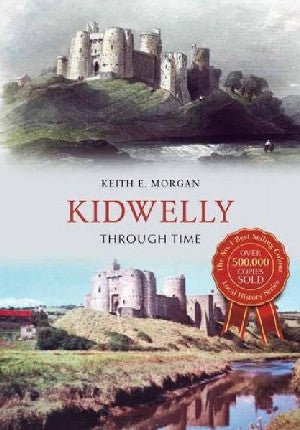 Kidwelly Through Time - Keith E. Morgan - Siop y Pethe