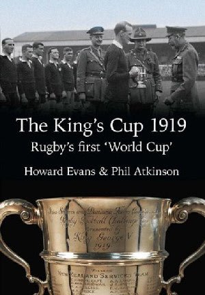 Cwpan y Brenin 1919, The - Cwpan y Byd Cyntaf Rygbi - Howard Evans, Phil Atkinson - Siop y Pethe