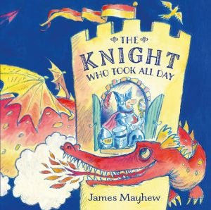 Knight Who Took All Day, The - James Mayhew - Siop y Pethe