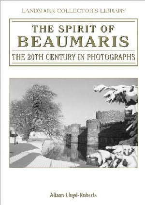 Landmark Collector's Library: The Spirit of Beaumaris - The 20th Century in Photographs - Alison Lloyd-Roberts - Siop y Pethe
