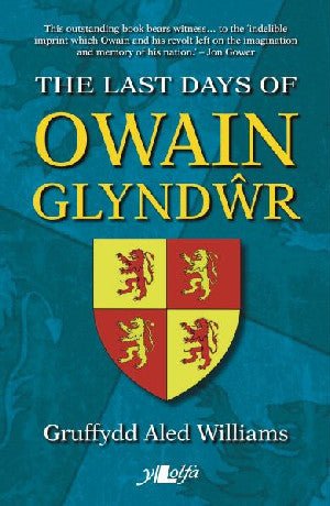 Dyddiau Olaf Owain Glyndŵr, Yr - Gruffydd Aled Williams - Siop y Pethe