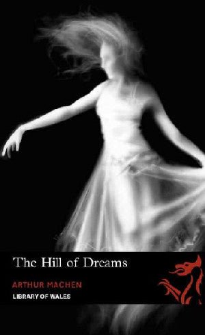 Library of Wales: Hill of Dreams - Arthur Machen - Siop y Pethe