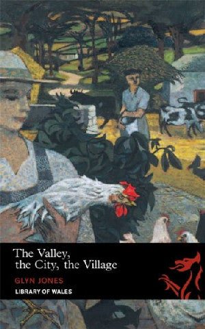 Library of Wales: The Valley, The City, The Village - Glyn Jones - Siop y Pethe