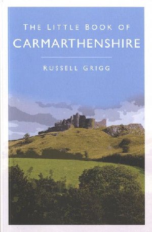 Little Book of Carmarthenshire, The - Dr Russell Grigg - Siop y Pethe