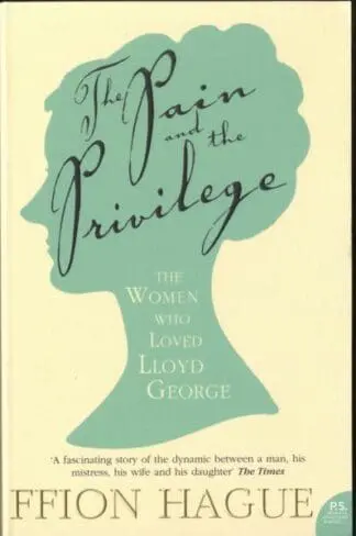 Pain and the Privilege, The – The Women Who Loved Lloyd George
