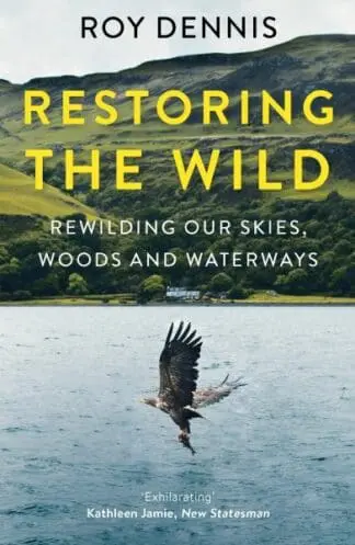 Restoring the Wild: Rewilding our Skies, Woods and Waterways