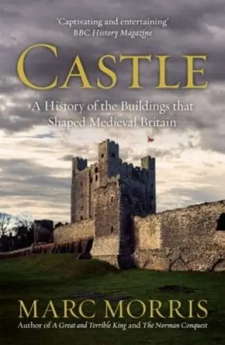 Castle – A History of the Buildings That Shaped Medieval Britain