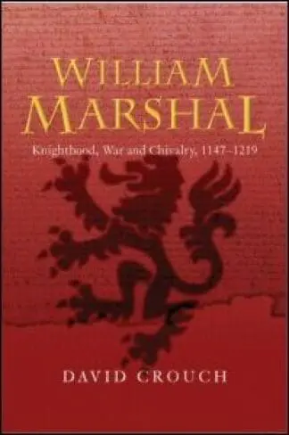 William Marshal – Knighthood, War and Chivalry, 1147-1219