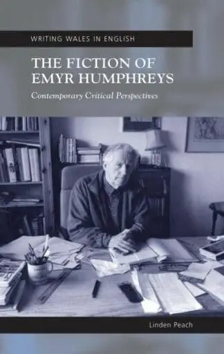 Writing Wales in English: The Fiction of Emyr Humphreys – Contemporary Critical Perspectives