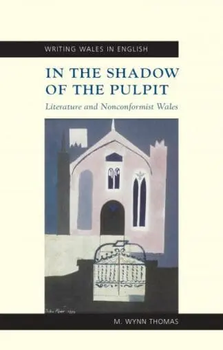 Writing Wales in English: In the Shadow of the Pulpit – Welsh Writers and Welsh Nonconformity