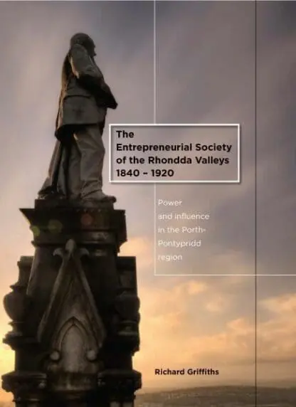Entrepreneurial Society of the Rhondda Valleys 1840-1920, The – Power and Influence in the Porth-Pontypridd Region
