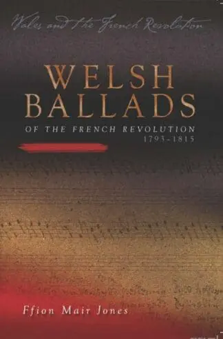 Wales and the French Revolution: Welsh Ballads of the French Revolution