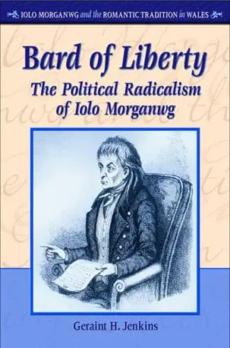 Iolo Morganwg and the Romantic Tradition in Wales: Bard of Liberty – The Political Radicalism of Iolo Morganwg