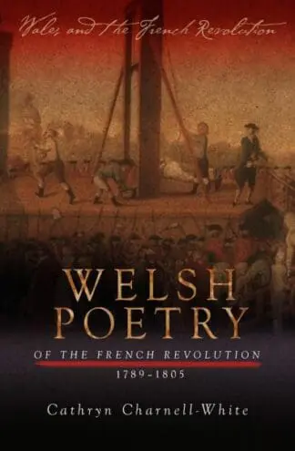 Wales and the French Revolution: Welsh Poetry of the French Revolution 1789-1805