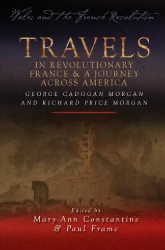 Wales and the French Revolution: Travels in Revolutionary France and a Journey Across America