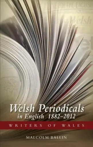 Writers of Wales Series: Welsh Periodicals in English 1882-2012