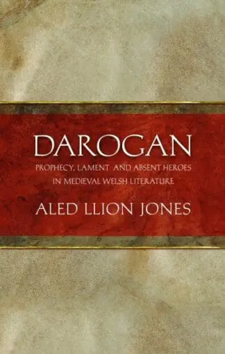 Darogan – Prophecy, Lament and Absent Heroes in Medieval Welsh Literature